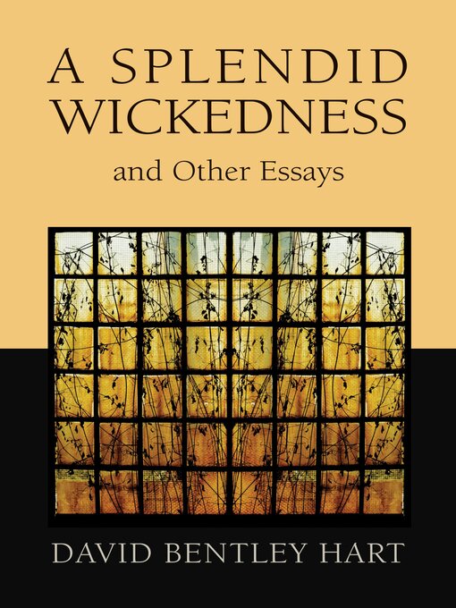 Title details for A Splendid Wickedness and Other Essays by David Bentley Hart - Available